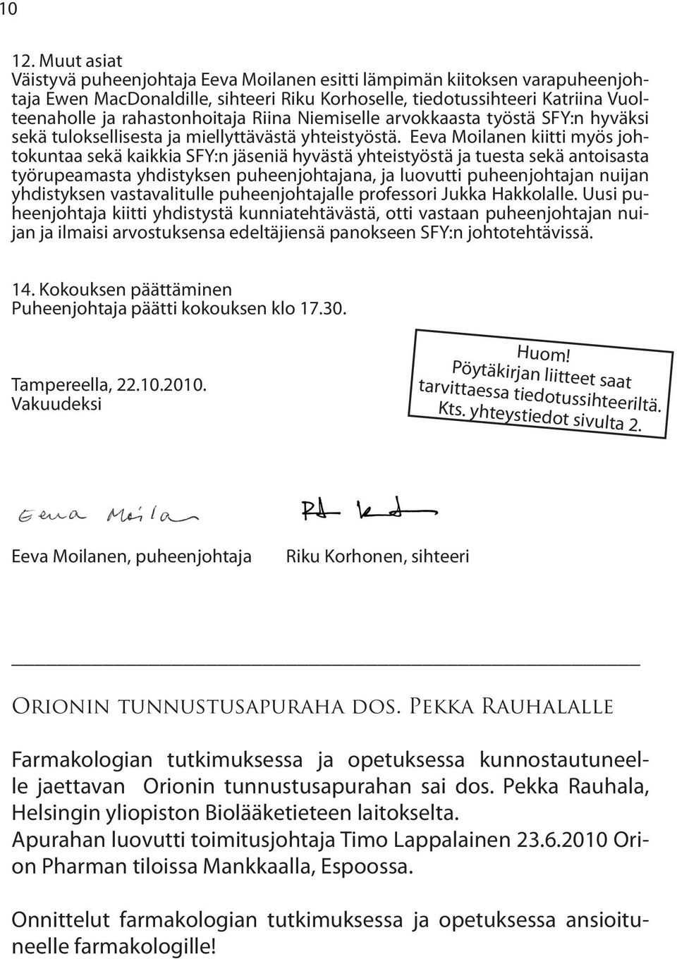 Riina Niemiselle arvokkaasta työstä SFY:n hyväksi sekä tuloksellisesta ja miellyttävästä yhteistyöstä.