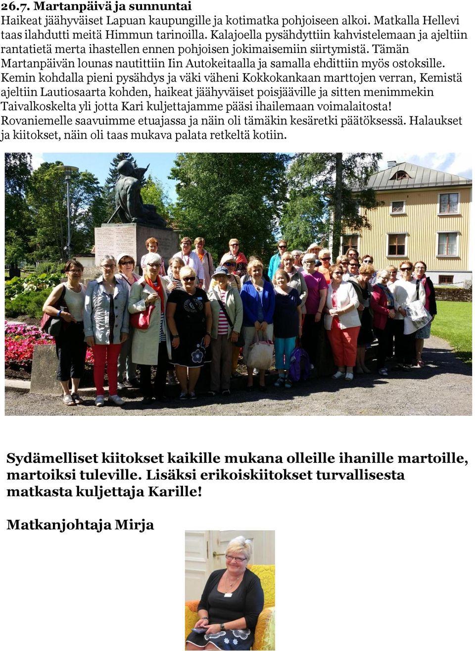 Tämän Martanpäivän lounas nautittiin Iin Autokeitaalla ja samalla ehdittiin myös ostoksille.