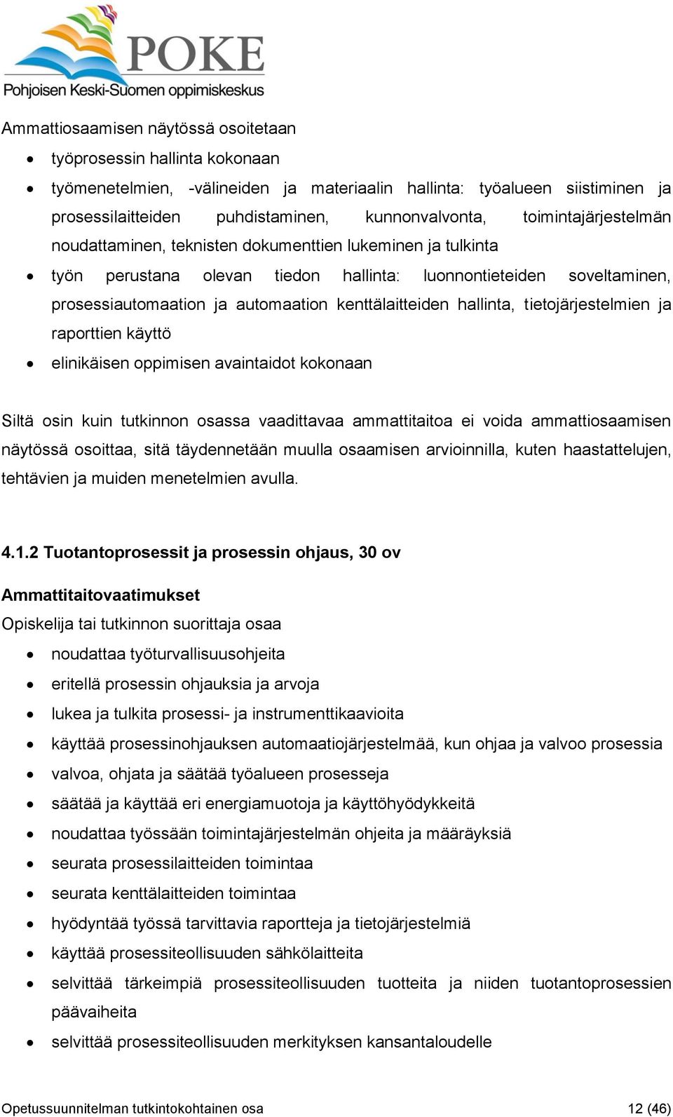 kenttälaitteiden hallinta, tietojärjestelmien ja raporttien käyttö elinikäisen oppimisen avaintaidot kokonaan Siltä osin kuin tutkinnon osassa vaadittavaa ammattitaitoa ei voida ammattiosaamisen