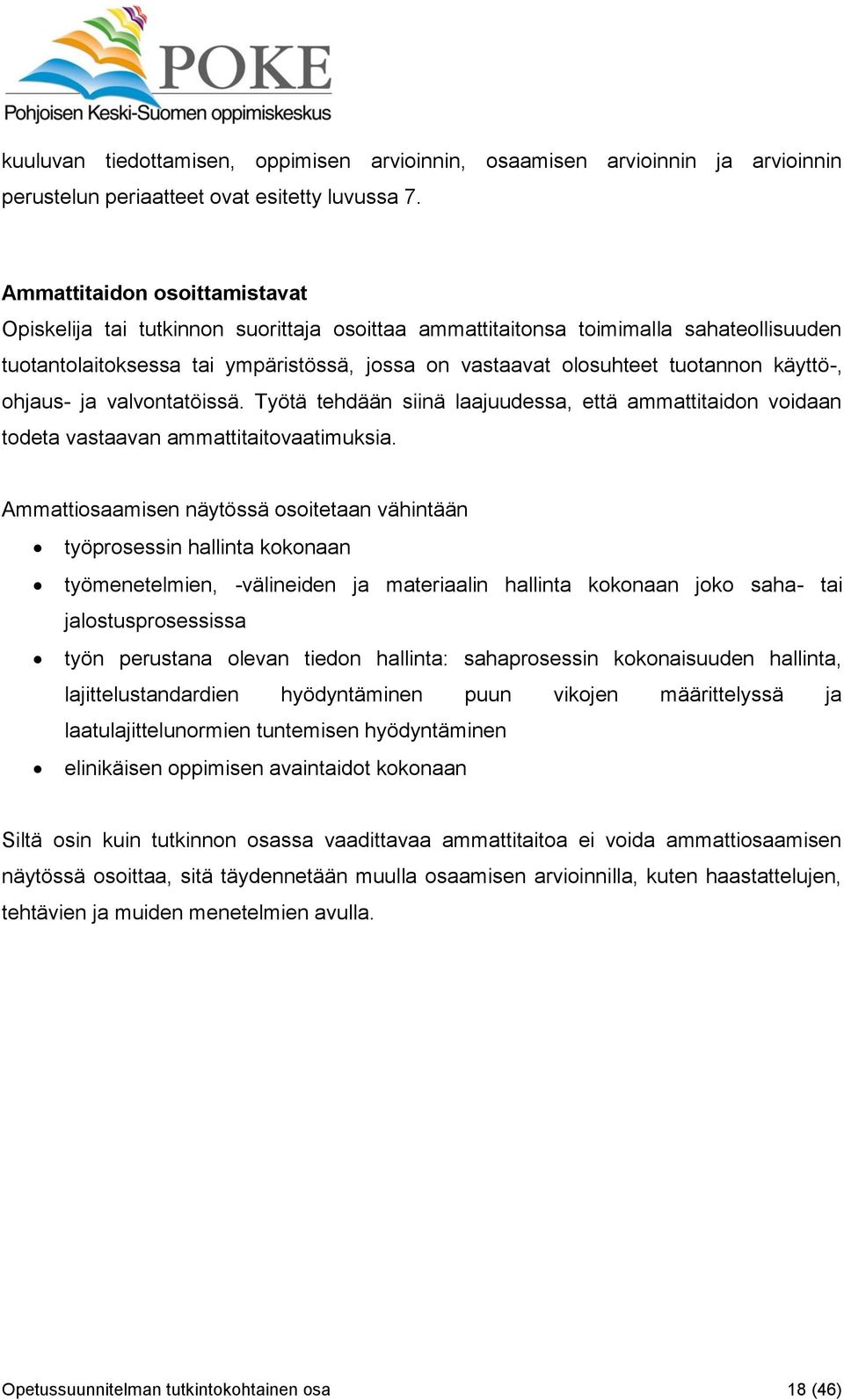 käyttö-, ohjaus- ja valvontatöissä. Työtä tehdään siinä laajuudessa, että ammattitaidon voidaan todeta vastaavan ammattitaitovaatimuksia.