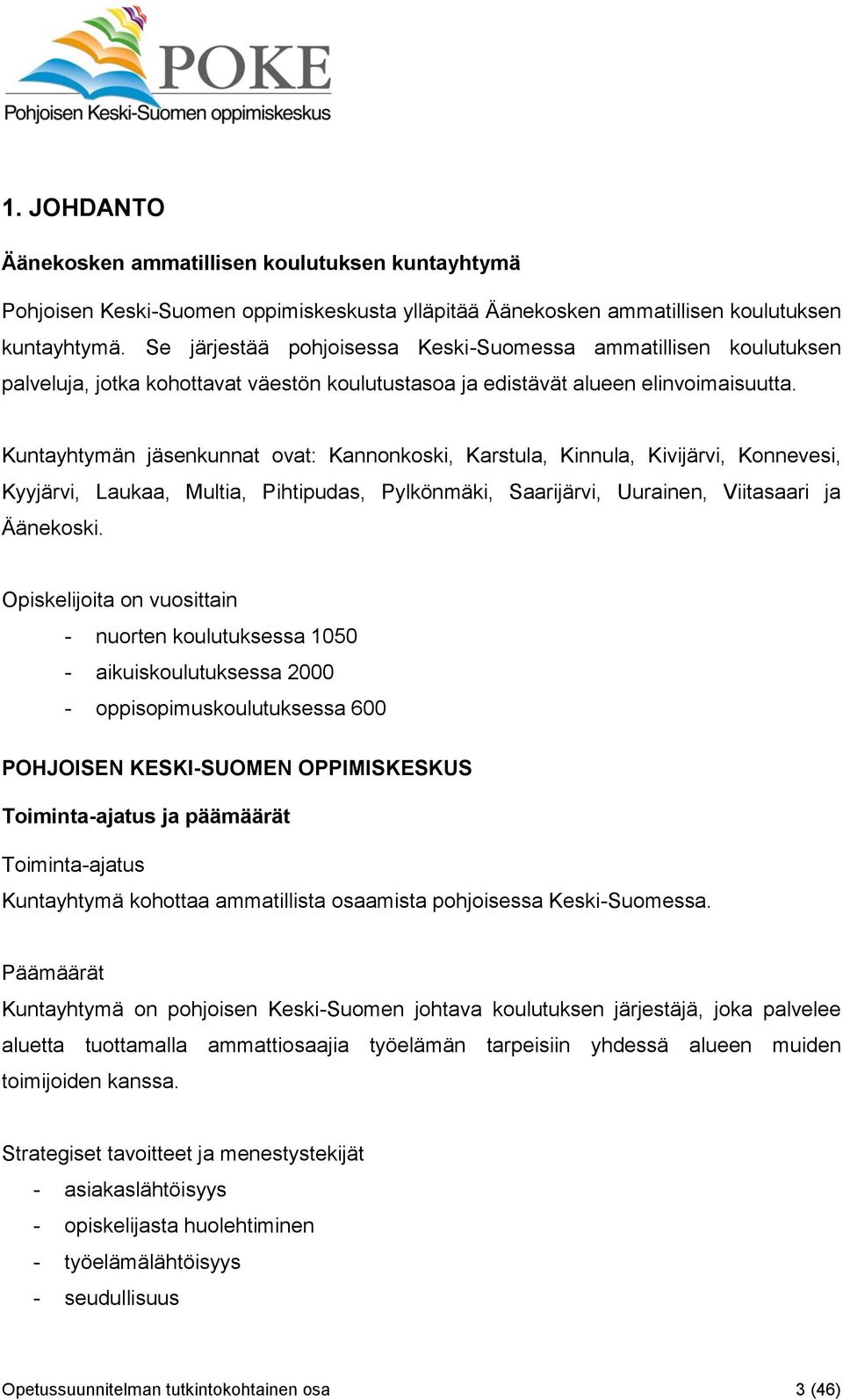 Kuntayhtymän jäsenkunnat ovat: Kannonkoski, Karstula, Kinnula, Kivijärvi, Konnevesi, Kyyjärvi, Laukaa, Multia, Pihtipudas, Pylkönmäki, Saarijärvi, Uurainen, Viitasaari ja Äänekoski.