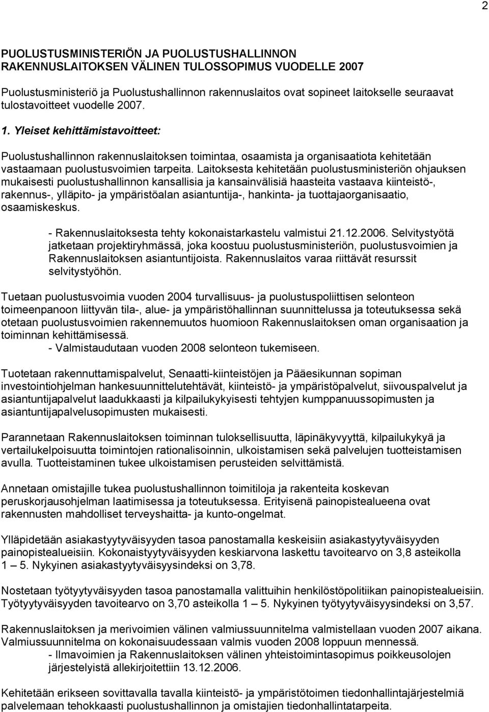 Laitoksesta kehitetään puolustusministeriön ohjauksen mukaisesti puolustushallinnon kansallisia ja kansainvälisiä haasteita vastaava kiinteistö-, rakennus-, ylläpito- ja ympäristöalan asiantuntija-,