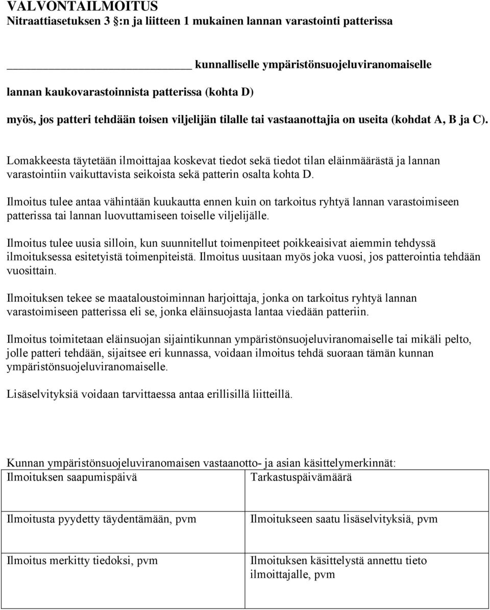 Lomakkeesta täytetään ilmoittajaa koskevat tiedot sekä tiedot tilan eläinmäärästä ja lannan varastointiin vaikuttavista seikoista sekä patterin osalta kohta D.