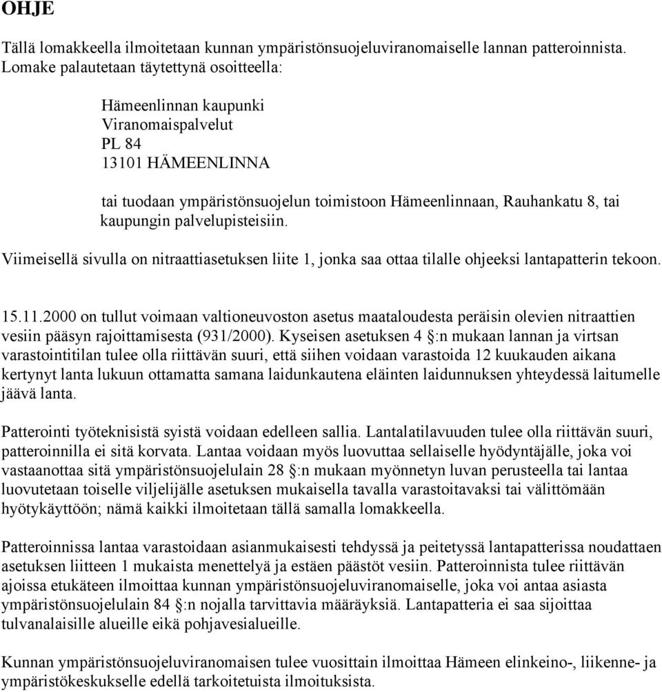 palvelupisteisiin. Viimeisellä sivulla on nitraattiasetuksen liite 1, jonka saa ottaa tilalle ohjeeksi lantapatterin tekoon. 15.11.