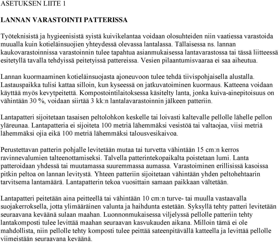 Vesien pilaantumisvaaraa ei saa aiheutua. Lannan kuormaaminen kotieläinsuojasta ajoneuvoon tulee tehdä tiivispohjaisella alustalla.