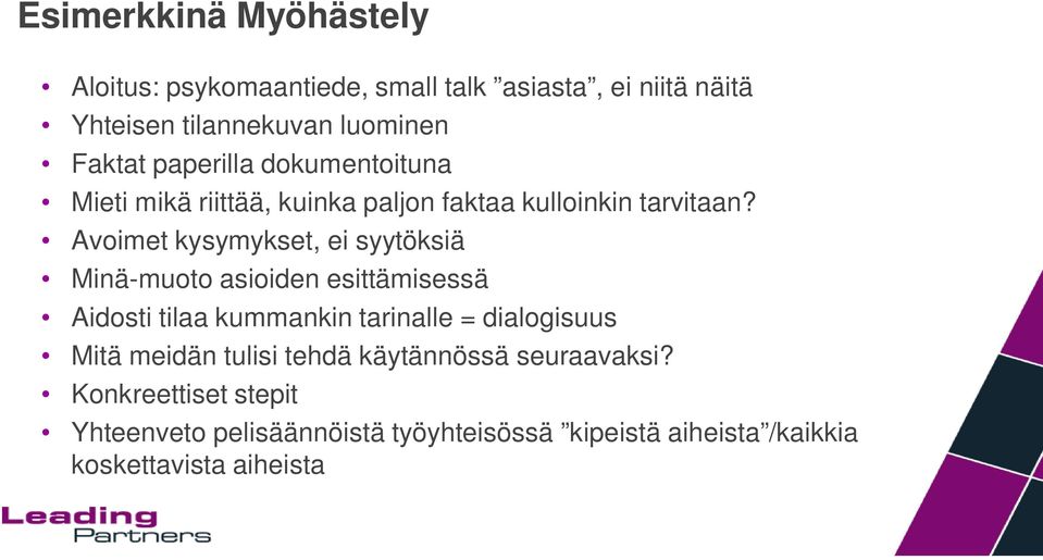 Avoimet kysymykset, ei syytöksiä Minä-muoto asioiden esittämisessä Aidosti tilaa kummankin tarinalle = dialogisuus Mitä