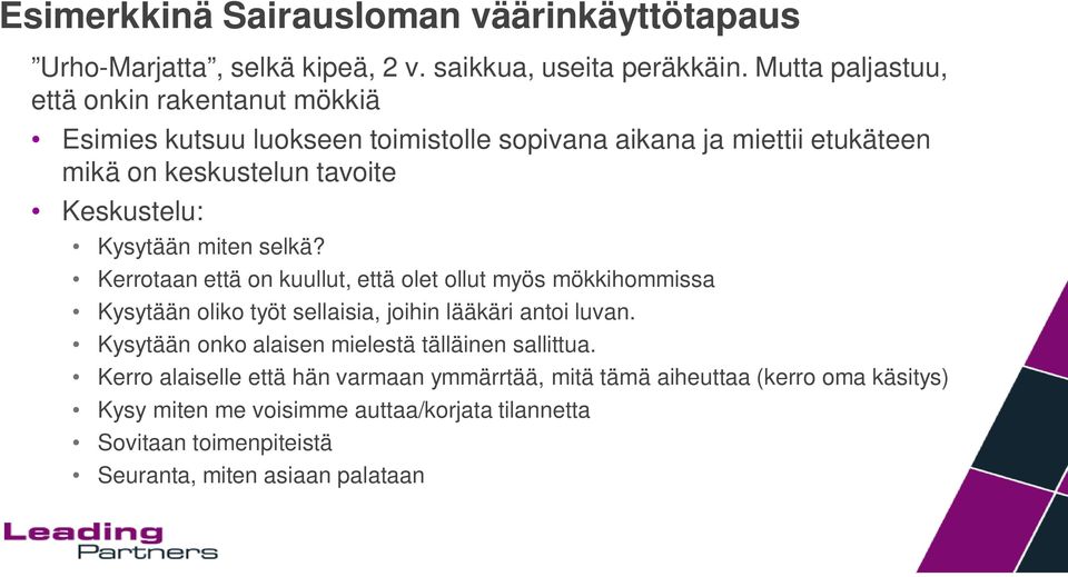 Kysytään miten selkä? Kerrotaan että on kuullut, että olet ollut myös mökkihommissa Kysytään oliko työt sellaisia, joihin lääkäri antoi luvan.