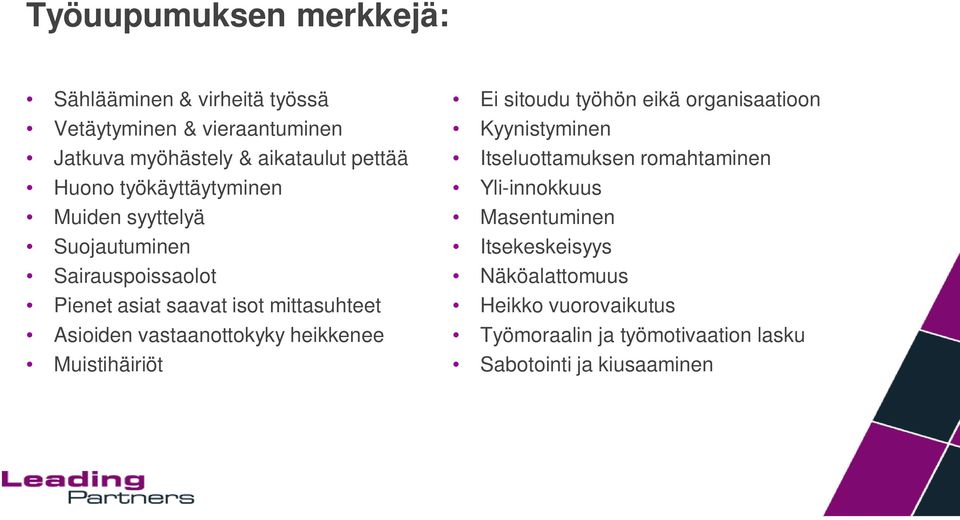 vastaanottokyky heikkenee Muistihäiriöt Ei sitoudu työhön eikä organisaatioon Kyynistyminen Itseluottamuksen romahtaminen