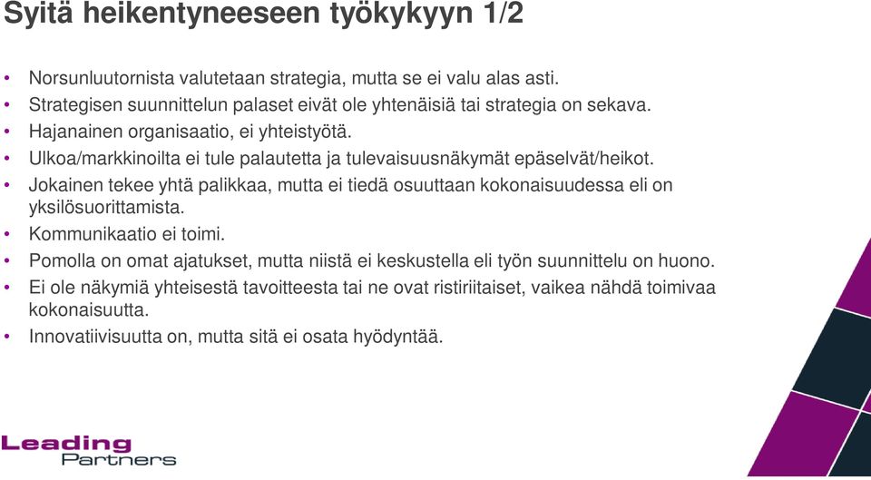 Ulkoa/markkinoilta ei tule palautetta ja tulevaisuusnäkymät epäselvät/heikot.