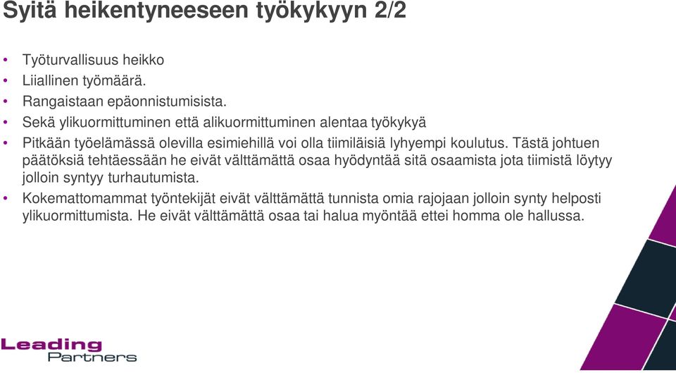 Tästä johtuen päätöksiä tehtäessään he eivät välttämättä osaa hyödyntää sitä osaamista jota tiimistä löytyy jolloin syntyy turhautumista.