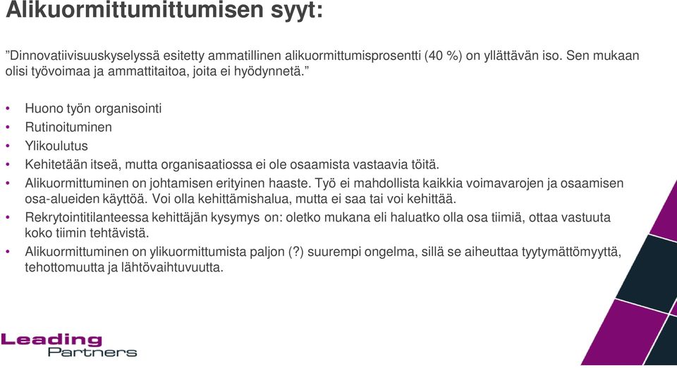 Työ ei mahdollista kaikkia voimavarojen ja osaamisen osa-alueiden käyttöä. Voi olla kehittämishalua, mutta ei saa tai voi kehittää.