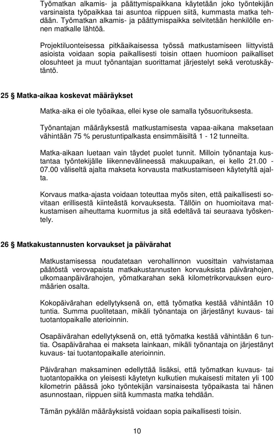 Projektiluonteisessa pitkäaikaisessa työssä matkustamiseen liittyvistä asioista voidaan sopia paikallisesti toisin ottaen huomioon paikalliset olosuhteet ja muut työnantajan suorittamat järjestelyt