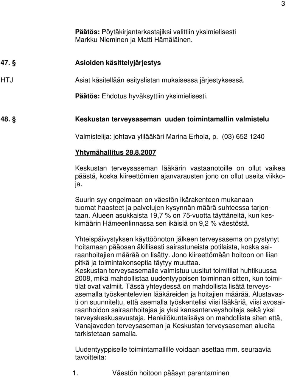 Suurin syy ongelmaan on väestön ikärakenteen mukanaan tuomat haasteet ja palvelujen kysynnän määrä suhteessa tarjontaan.