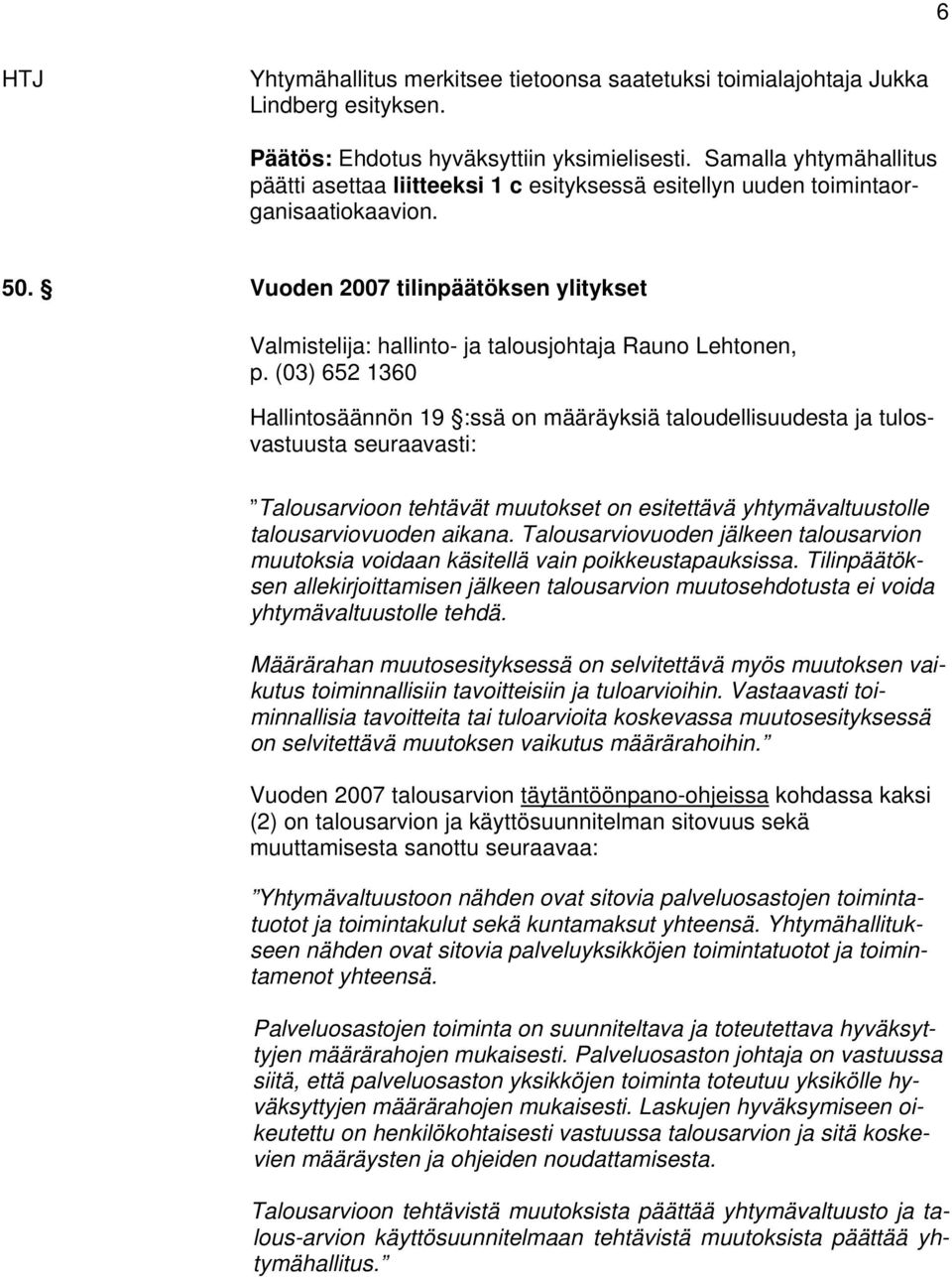 Vuoden 2007 tilinpäätöksen ylitykset Valmistelija: hallinto- ja talousjohtaja Rauno Lehtonen, p.