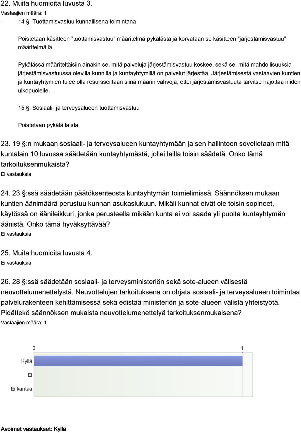 Järjestämisestä vastaavien kuntien ja kuntayhtymien tulee olla resursseiltaan siinä määrin vahvoja, ettei järjestämisvastuuta tarvitse hajottaa niiden ulkopuolelle. 15.