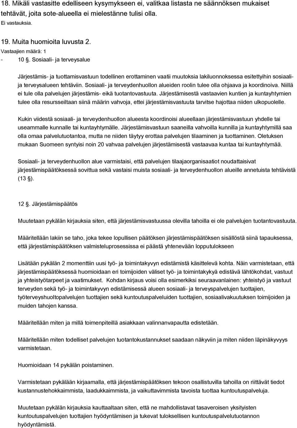 Sosiaali- ja terveydenhuollon alueiden roolin tulee olla ohjaava ja koordinoiva. Niillä ei tule olla palvelujen järjestämis- eikä tuotantovastuuta.