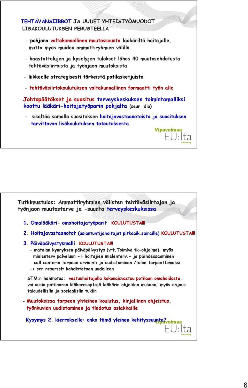 alle Johtopäätökset ja suositus terveyskeskuksen toimintamalliksi koottu lääkäri-hoitajatyöparin pohjalta (seur.