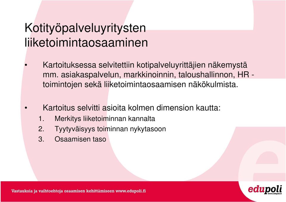 asiakaspalvelun, markkinoinnin, taloushallinnon, HR - toimintojen sekä