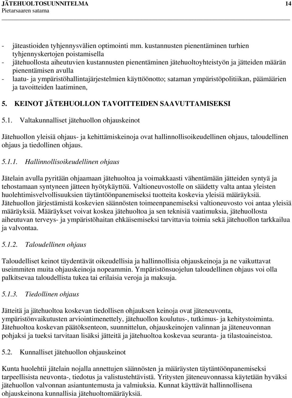 ympäristöhallintajärjestelmien käyttöönotto; sataman ympäristöpolitiikan, päämäärien ja tavoitteiden laatiminen, 5. KEINOT JÄTEHUOLLON TAVOITTEIDEN SAAVUTTAMISEKSI 5.1.