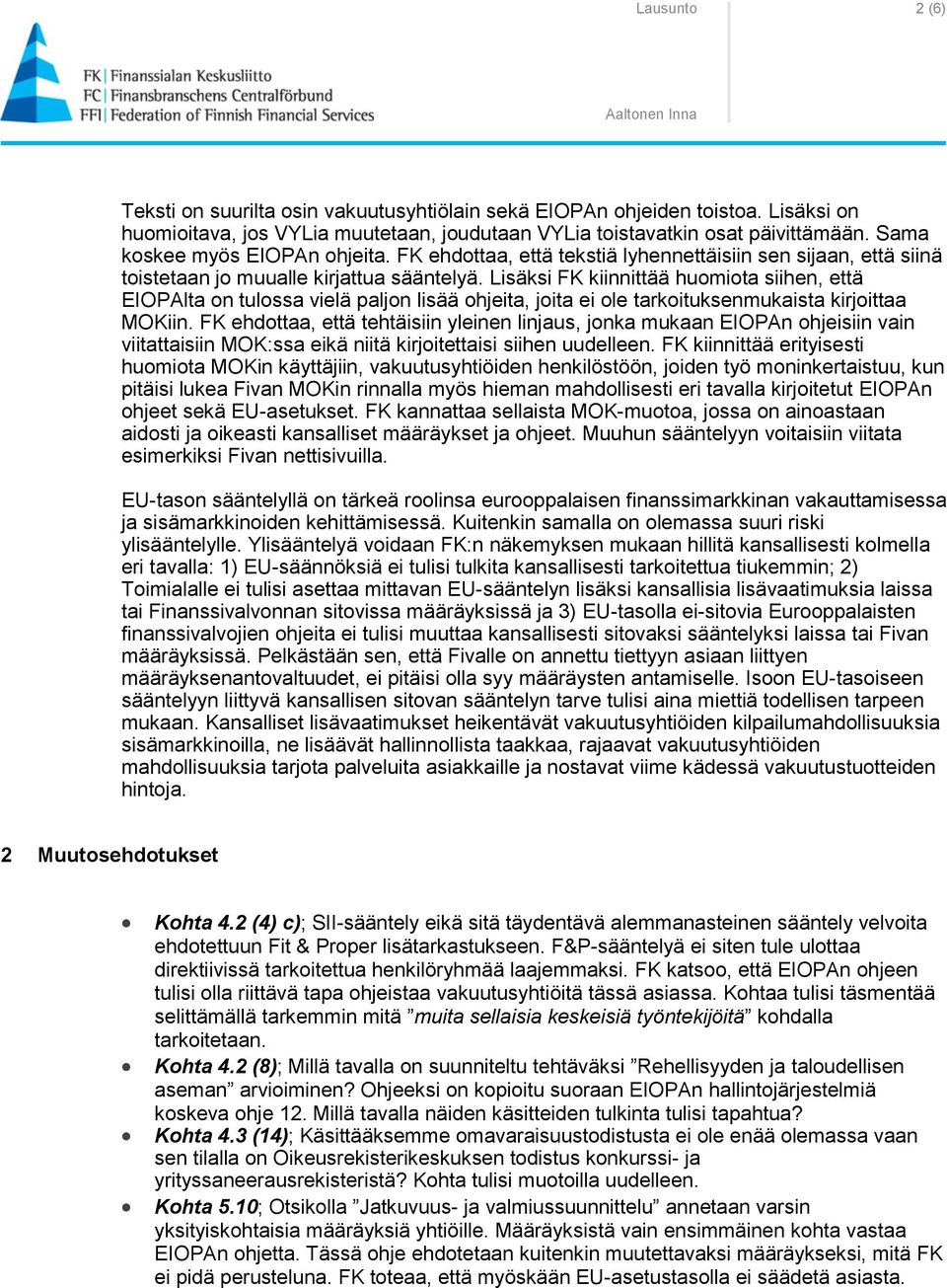 Lisäksi FK kiinnittää huomiota siihen, että EIOPAlta on tulossa vielä paljon lisää ohjeita, joita ei ole tarkoituksenmukaista kirjoittaa MOKiin.