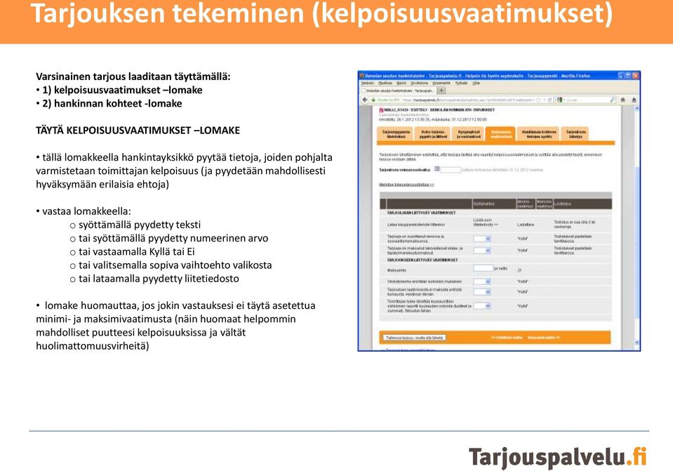 syöttämällä pyydetty teksti o tai syöttämällä pyydetty numeerinen arvo o tai vastaamalla Kyllä tai Ei o tai valitsemalla sopiva vaihtoehto valikosta o tai lataamalla pyydetty