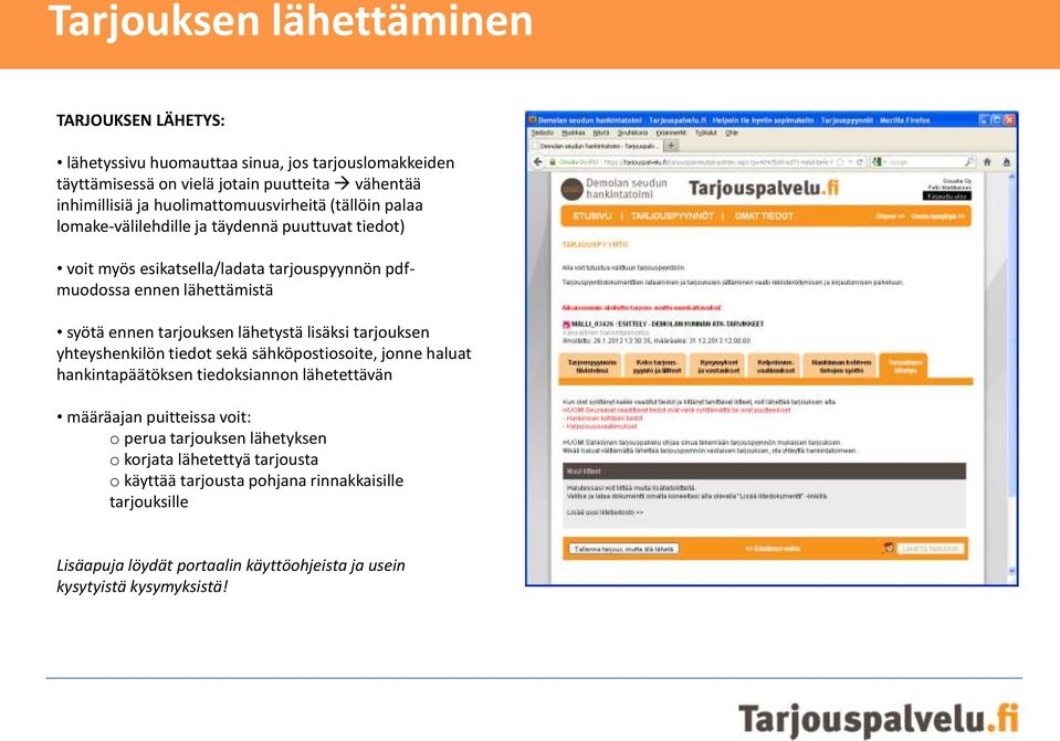 tarjouksen lähetystä lisäksi tarjouksen yhteyshenkilön tiedot sekä sähköpostiosoite, jonne haluat hankintapäätöksen tiedoksiannon lähetettävän määräajan puitteissa voit: o