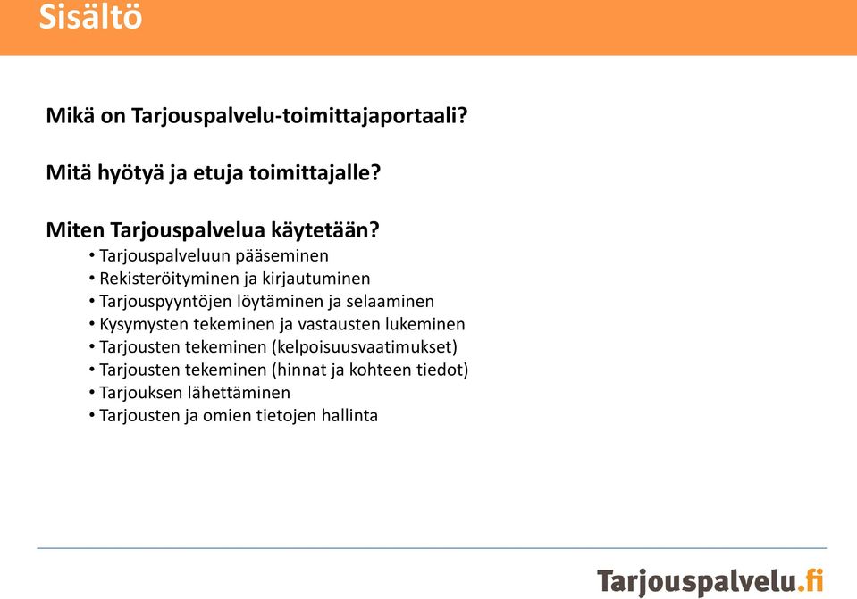 Tarjouspalveluun pääseminen Rekisteröityminen ja kirjautuminen Tarjouspyyntöjen löytäminen ja selaaminen