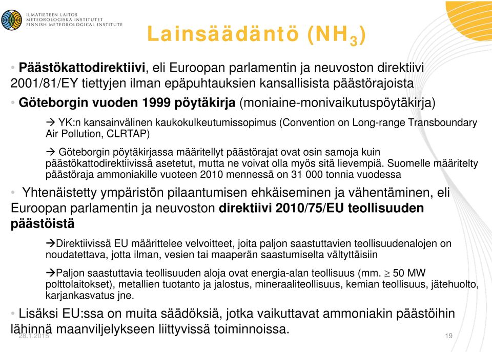 samoja kuin päästökattodirektiivissä asetetut, mutta ne voivat olla myös sitä lievempiä.