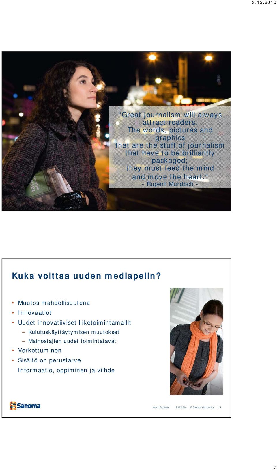 feed the mind and move the heart. -Rupert Murdoch - 13 Kuka voittaa uuden mediapelin?