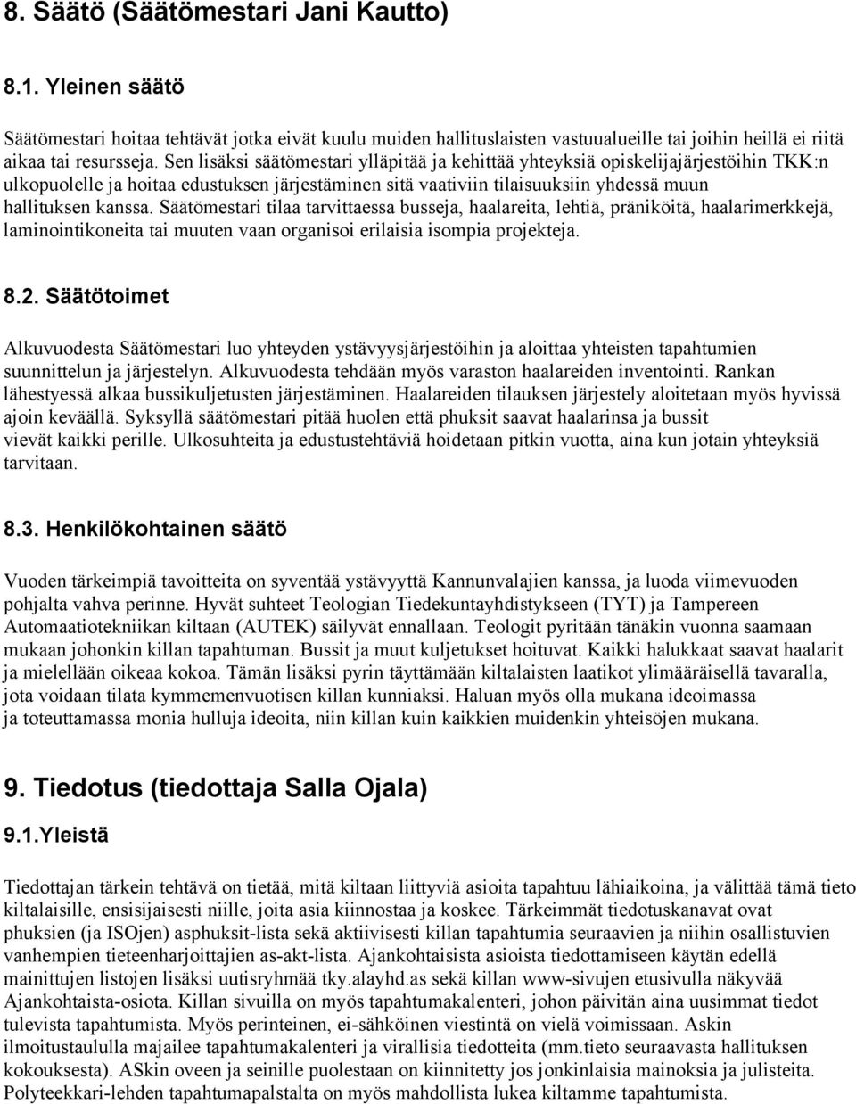 Säätömestari tilaa tarvittaessa busseja, haalareita, lehtiä, präniköitä, haalarimerkkejä, laminointikoneita tai muuten vaan organisoi erilaisia isompia projekteja. 8.2.