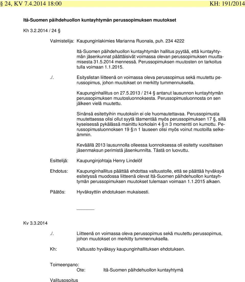 Perussopimuksen muutosten on tarkoitus tulla voimaan 1.1.2015../. Esityslistan liitteenä on voimassa oleva perussopimus sekä muutettu perussopimus, johon muutokset on merkitty tummennuksella.