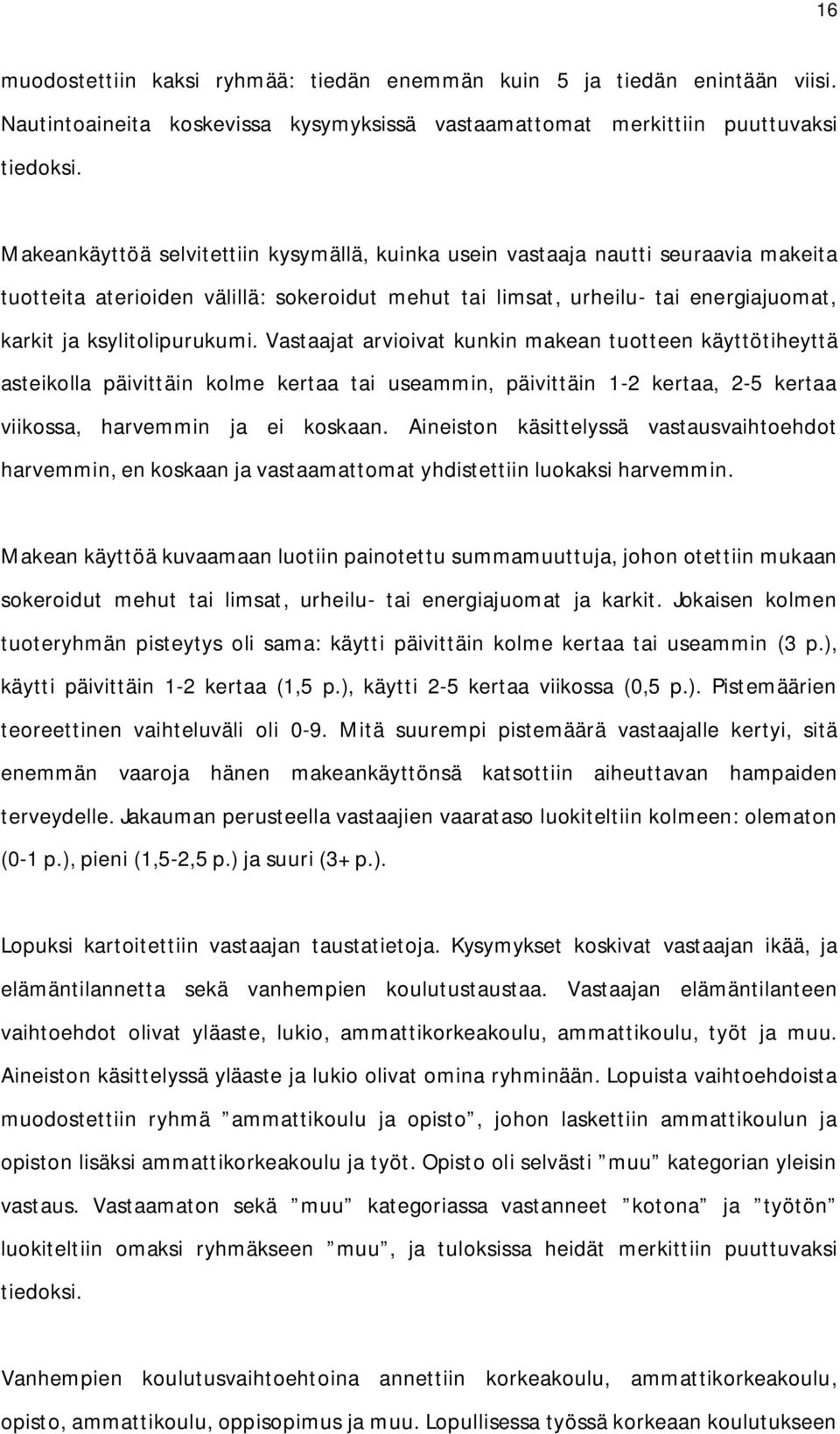 Vastaajat arvioivat kunkin makean tuotteen käyttötiheyttä asteikolla päivittäin kolme kertaa tai useammin, päivittäin 1-2 kertaa, 2-5 kertaa viikossa, harvemmin ja ei koskaan.