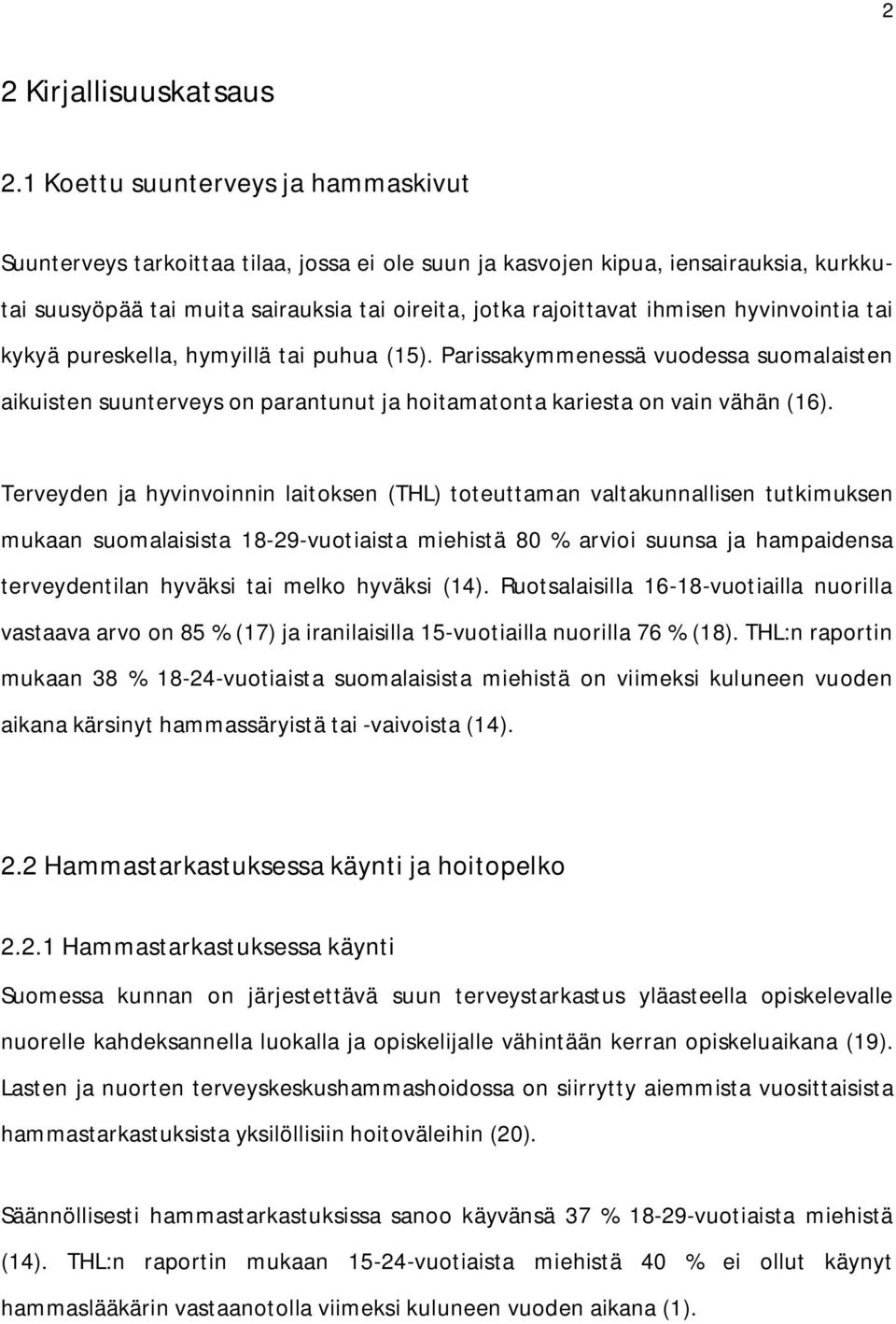 hyvinvointia tai kykyä pureskella, hymyillä tai puhua (15). Parissakymmenessä vuodessa suomalaisten aikuisten suunterveys on parantunut ja hoitamatonta kariesta on vain vähän (16).