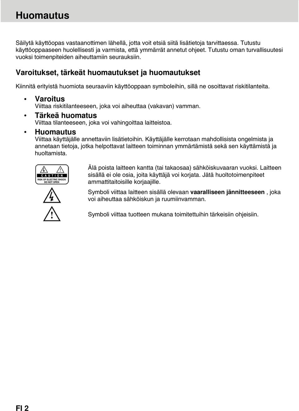 Varoitukset, tärkeät huomautukset ja huomautukset Kiinnitä erityistä huomiota seuraaviin käyttöoppaan symboleihin, sillä ne osoittavat riskitilanteita.