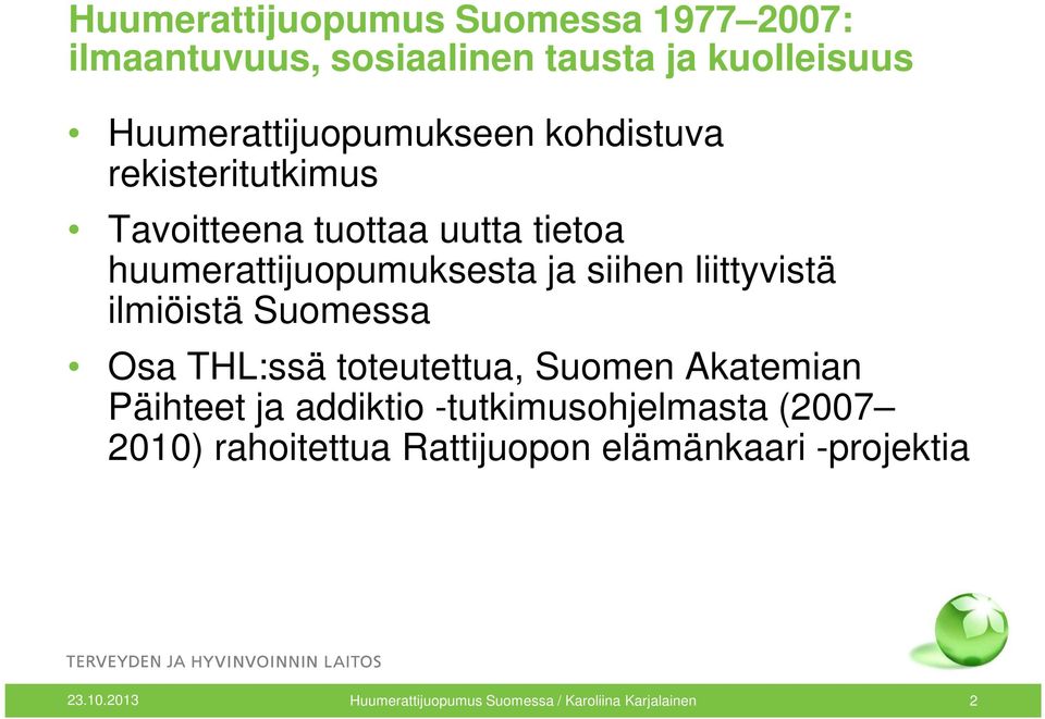 ilmiöistä Suomessa Osa THL:ssä toteutettua, Suomen Akatemian Päihteet ja addiktio -tutkimusohjelmasta (2007