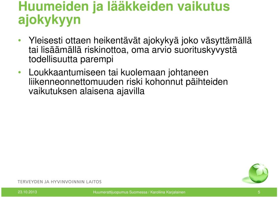 Loukkaantumiseen tai kuolemaan johtaneen liikenneonnettomuuden riski kohonnut päihteiden