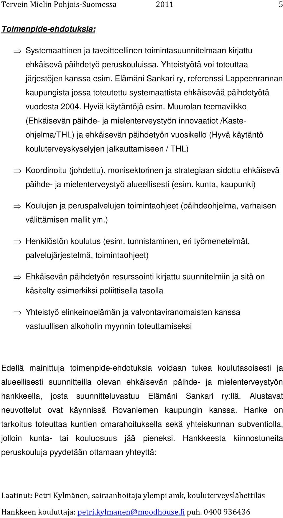 Muurolan teemaviikko (Ehkäisevän päihde- ja mielenterveystyön innovaatiot /Kasteohjelma/THL) ja ehkäisevän päihdetyön vuosikello (Hyvä käytäntö kouluterveyskyselyjen jalkauttamiseen / THL)