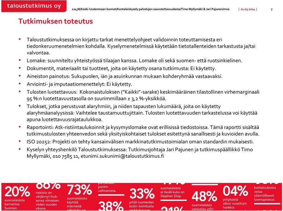 Lomake: suunniteltu yhteistyössä tilaajan kanssa. Lomake oli sekä suomen-että ruotsinkielinen. Dokumentit, materiaalit tai tuotteet, joita on käytetty osana tutkimusta: Ei käytetty.