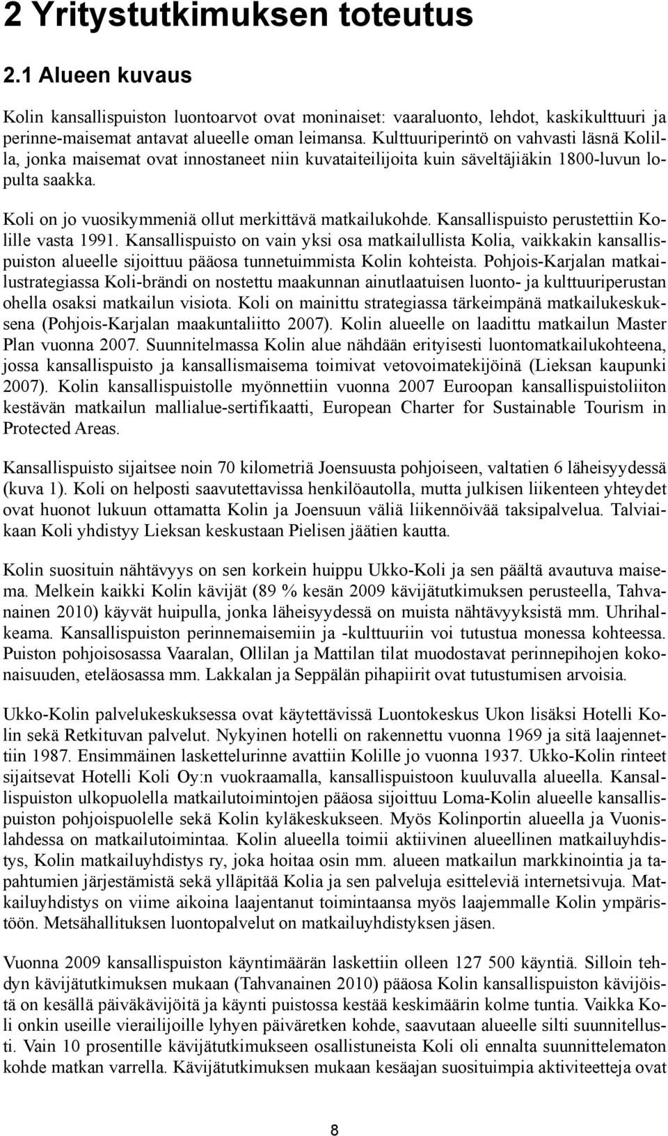 Koli on jo vuosikymmeniä ollut merkittävä matkailukohde. Kansallispuisto perustettiin Kolille vasta 1991.