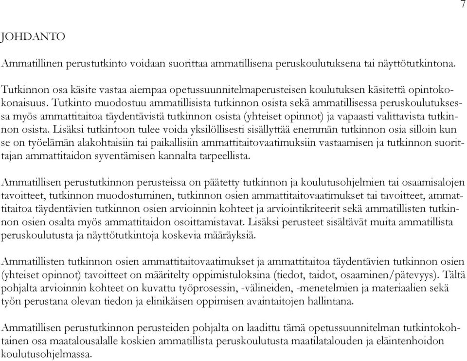 Tutkinto muodostuu ammatillisista tutkinnon osista sekä ammatillisessa peruskoulutuksessa myös ammattitaitoa täydentävistä tutkinnon osista (yhteiset opinnot) ja vapaasti valittavista tutkinnon