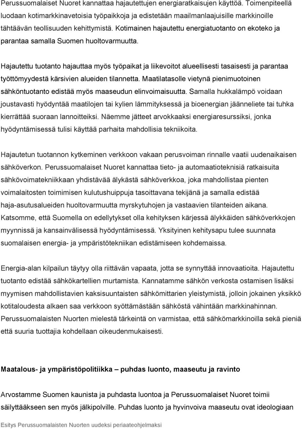 Kotimainen hajautettu energiatuotanto on ekoteko ja parantaa samalla Suomen huoltovarmuutta.