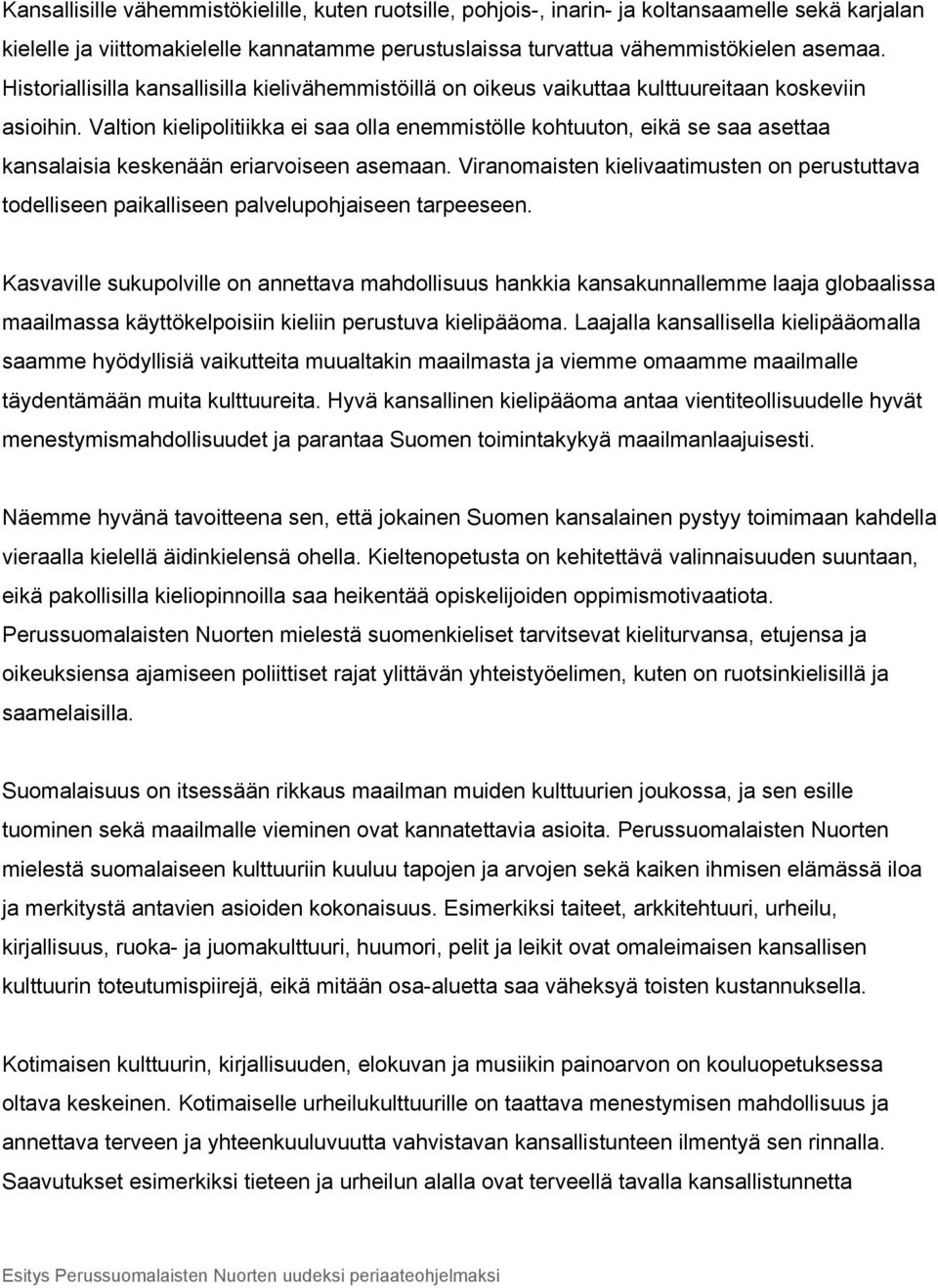 Valtion kielipolitiikka ei saa olla enemmistölle kohtuuton, eikä se saa asettaa kansalaisia keskenään eriarvoiseen asemaan.