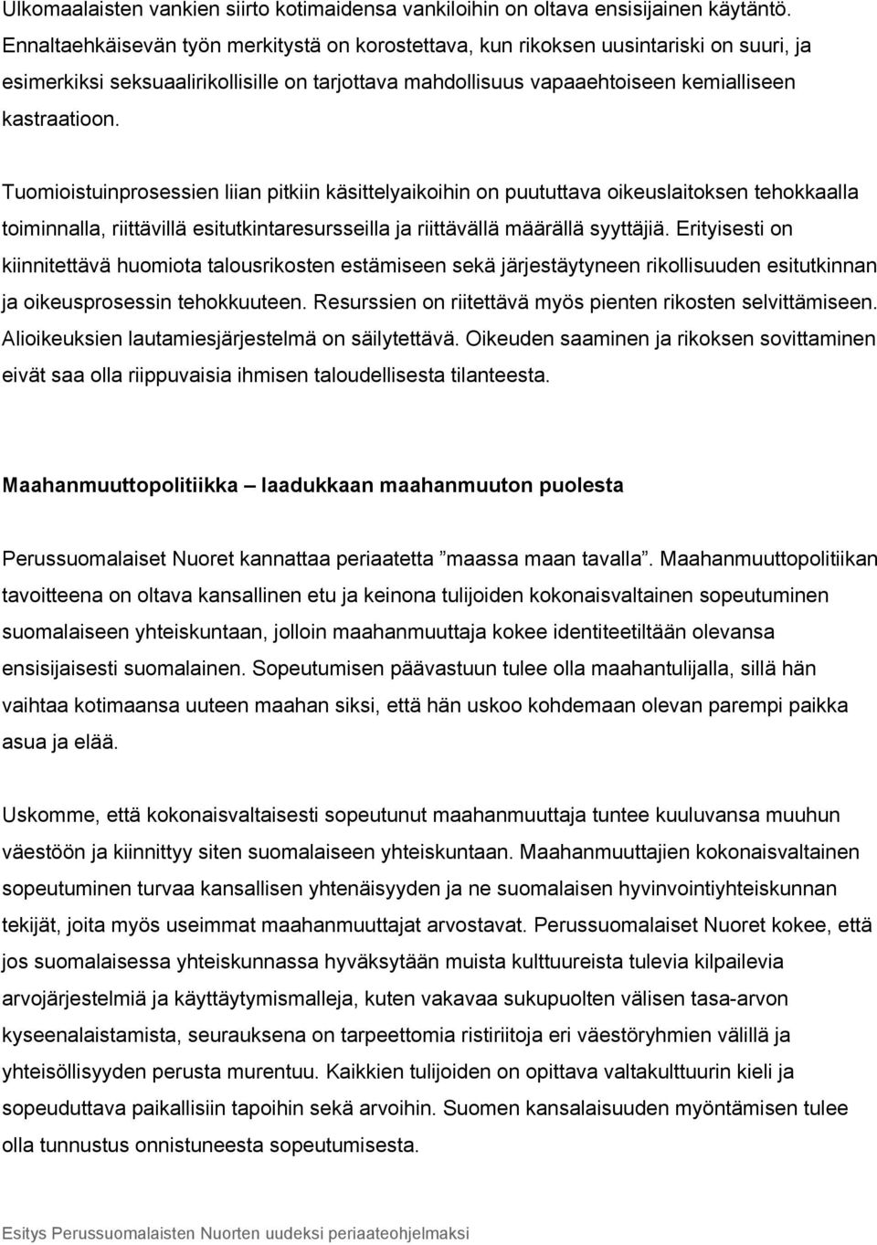 Tuomioistuinprosessien liian pitkiin käsittelyaikoihin on puututtava oikeuslaitoksen tehokkaalla toiminnalla, riittävillä esitutkintaresursseilla ja riittävällä määrällä syyttäjiä.