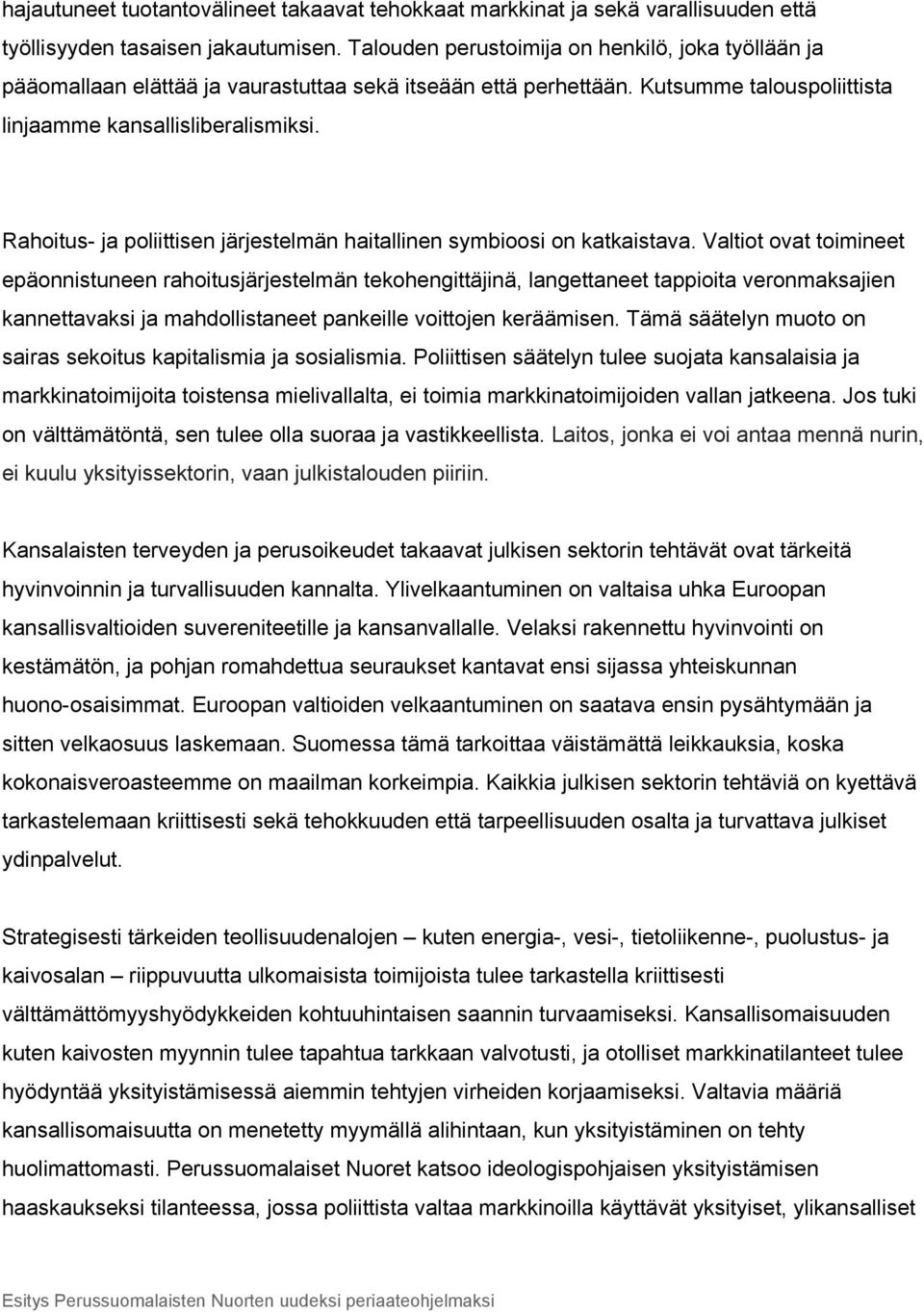 Rahoitus ja poliittisen järjestelmän haitallinen symbioosi on katkaistava.