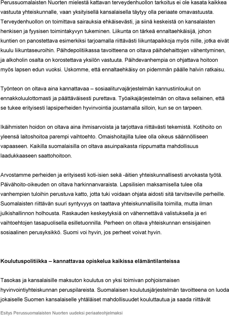 Liikunta on tärkeä ennaltaehkäisijä, johon kuntien on panostettava esimerkiksi tarjoamalla riittävästi liikuntapaikkoja myös niille, jotka eivät kuulu liikuntaseuroihin.