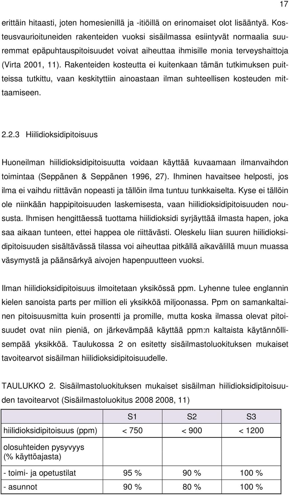 Rakenteiden kosteutta ei kuitenkaan tämän tutkimuksen puitteissa tutkittu, vaan keskityttiin ainoastaan ilman suhteellisen kosteuden mittaamiseen. 2.