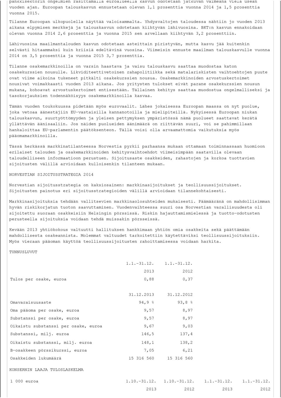 Yhdysvaltojen taloudessa nähtiin jo vuoden 2013 aikana elpymisen merkkejä ja talouskasvun odotetaan kiihtyvän lähivuosina.