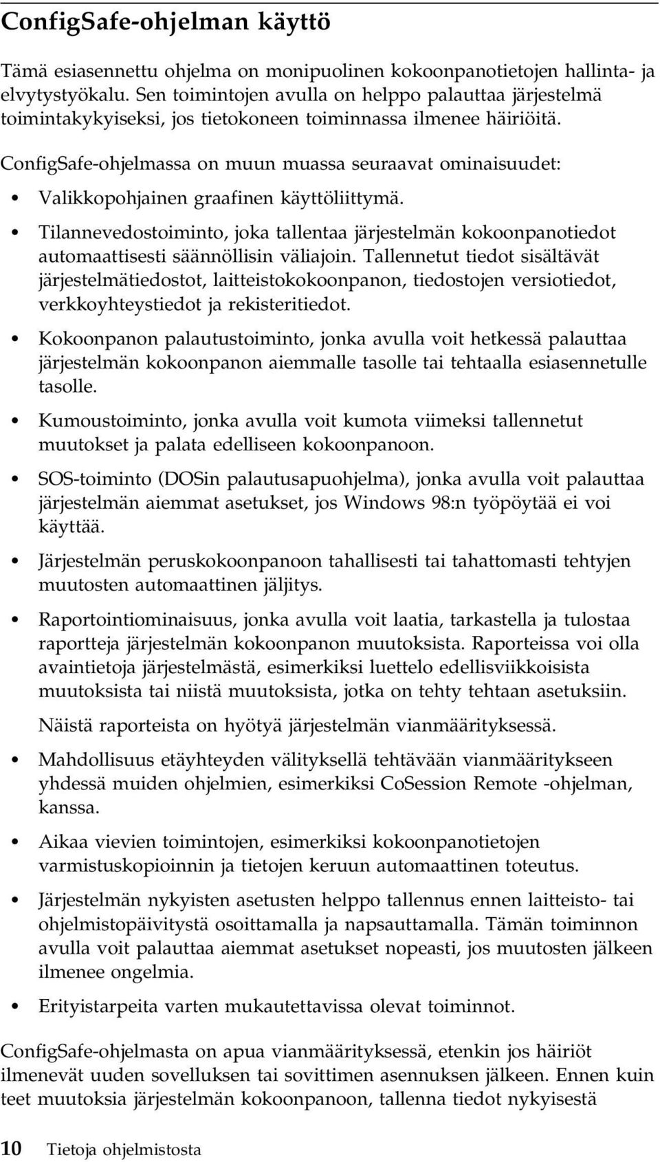 ConfigSafe-ohjelmassa on muun muassa seuraavat ominaisuudet: Valikkopohjainen graafinen käyttöliittymä.