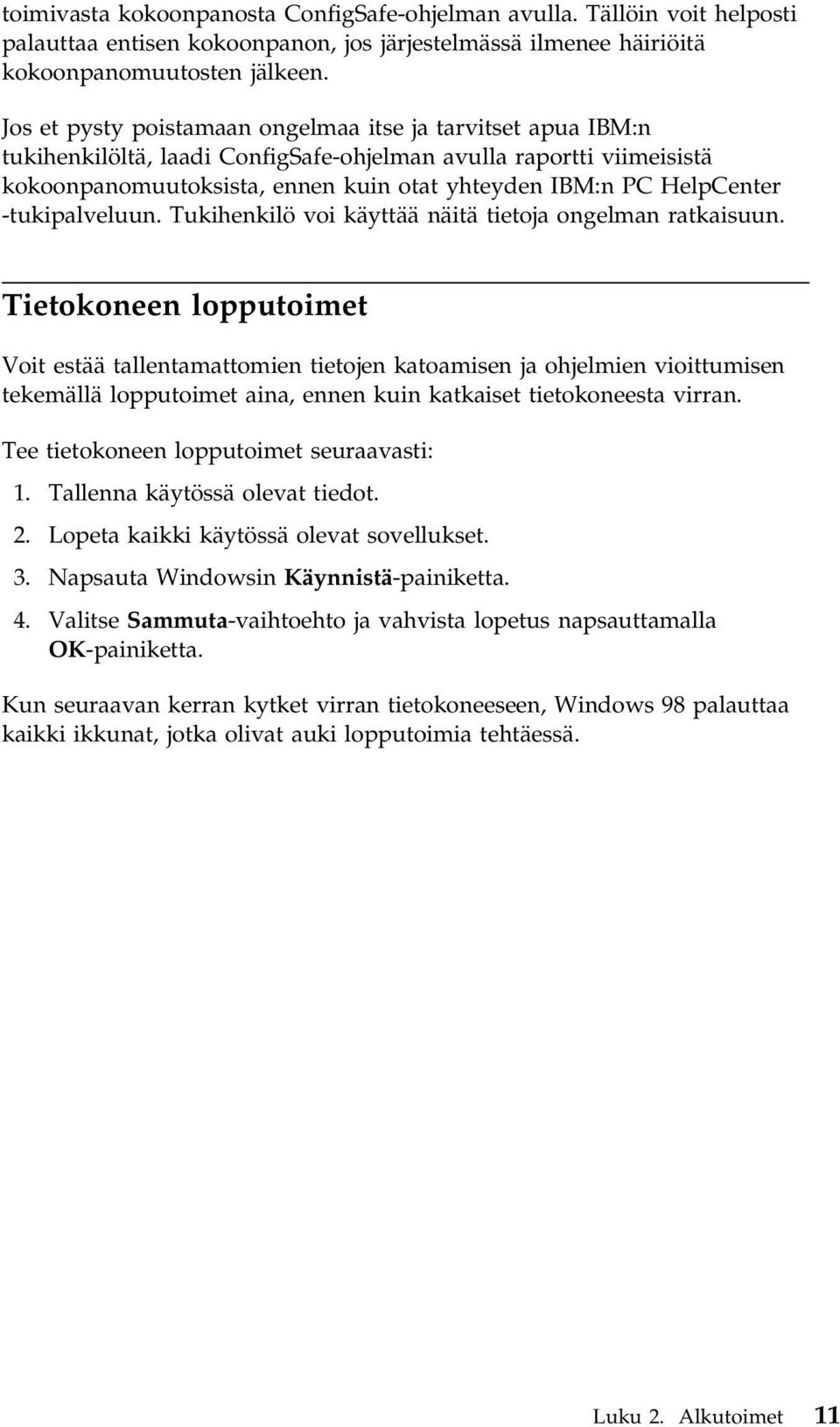 -tukipalveluun. Tukihenkilö voi käyttää näitä tietoja ongelman ratkaisuun.