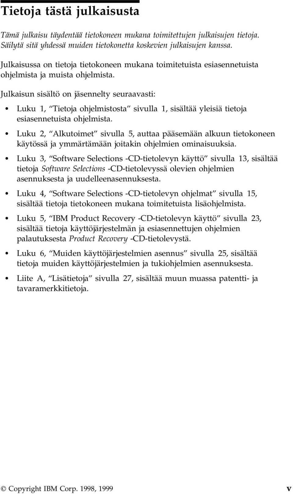 Julkaisun sisältö on jäsennelty seuraavasti: Luku 1, Tietoja ohjelmistosta sivulla 1, sisältää yleisiä tietoja esiasennetuista ohjelmista.